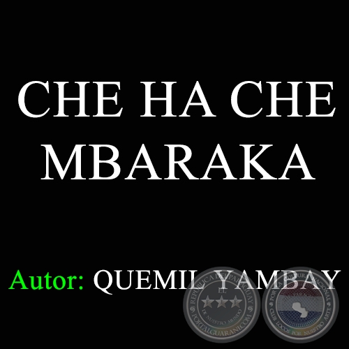CHE HA CHE MBARAKA - Autor: QUEMIL YAMBAY - Año 1970